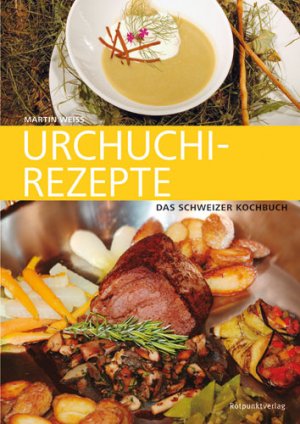 ISBN 9783858694096: Urchuchi-Rezepte: Das Schweizer Kochbuch