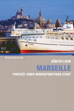 neues Buch – Günter Liehr – Marseille - Porträt einer widerspenstigen Stadt