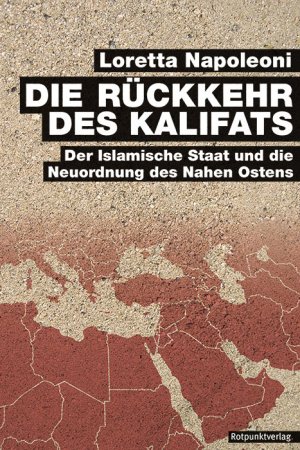 gebrauchtes Buch – Loretta Napoleoni – Die Rückkehr des Kalifats: der Islamische Staat und die Neuordnung des Nahen Ostens. Aus dem Engl. von Peter Stäuber