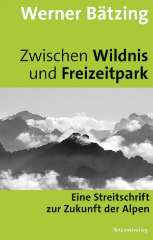 ISBN 9783858697370: Zwischen Wildnis und Freizeitpark: Eine Streitschrift zur Zukunft der Alpen