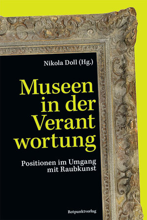 ISBN 9783858699824: Museen in der Verantwortung | Positionen im Umgang mit Raubkunst | Nikola Doll | Taschenbuch | 448 S. | Deutsch | 2024 | Rotpunktverlag | EAN 9783858699824