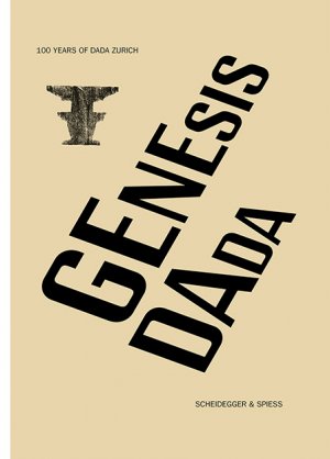 ISBN 9783858817679: Genesis Dada / 100 Years of Dada Zurich, Katalog zur Ausstellung Zürich 2016 / Arp Museum Bahnhof Rolandseck / Buch / 248 S. / Englisch / 2016 / Scheidegger u. Spiess Verlag / EAN 9783858817679