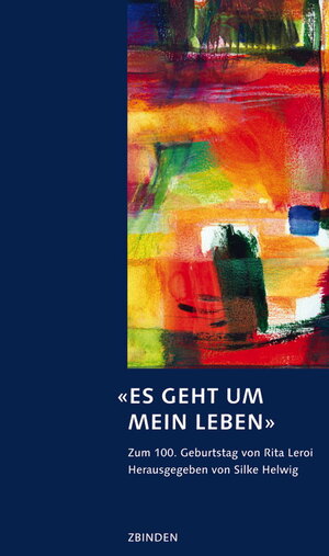 ISBN 9783859894495: Es geht um mein Leben : Zum 100. Geburtstag von Rita Leroi