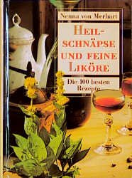 ISBN 9783860472712: Heilschnäpse und feine Liköre. Die 100 besten Rezepte