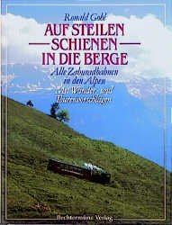 gebrauchtes Buch – ronald gohl – auf steilen schienen in die berge. alle zahnradbahnen in den alpen. mit wander- und tourenvorschlägen