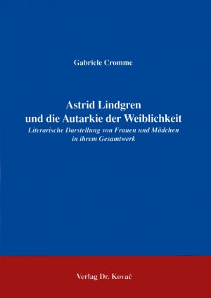 ISBN 9783860644089: Astrid Lindgren und die Autarkie der Weiblichkeit - Literarische Darstellung von Frauen und Mädchen in ihrem Gesamtwerk