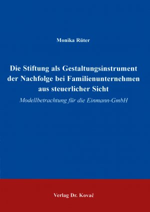 ISBN 9783860646694: Die Stiftung als Gestaltungsinstrument der Nachfolge bei Familienunternehmen aus steuerlicher Sicht – Modellbetrachtung für die Einmann-GmbH