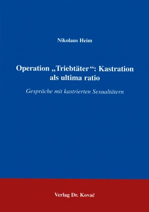 ISBN 9783860646731: Operation "Triebtäter": Kastration als ultima ratio – Gespräche mit kastrierten Sexualtätern