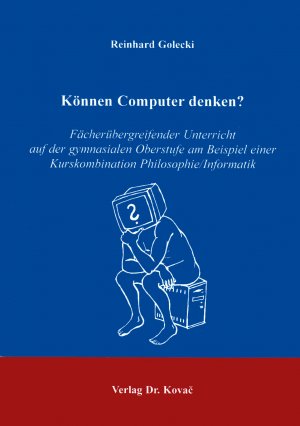 ISBN 9783860647837: Können Computer denken? - Fächerübergreifender Unterricht auf der gymnasialen Oberstufe am Beispiel einer Kurskombination Philosophie/Informatik