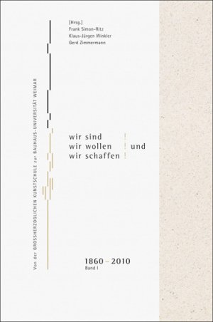 ISBN 9783860684191: Aber Wir sind! Wir wollen! Und wir schaffen!, Band 1 - Von der Großherzoglichen Kunstschule zur Bauhaus-Universität Weimar, 1860-2010