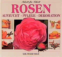 ISBN 9783860703359: Rosen. Aufzucht, Pflege, Dekoration, Schritt für Schritt