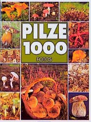 ISBN 9783860704288: PILZE  --  1000  FOTOS  --  Sehr detailtreue Abbildungen mit ausführlichen Hinweisen zu Pilzen, Übersicht über verschiedene artverwandte Pilze einer Pilzgruppe.