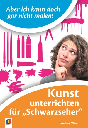 ISBN 9783860725627: Aber ich kann doch gar nicht malen! - Kunst unterrichten für "Schwarzseher"