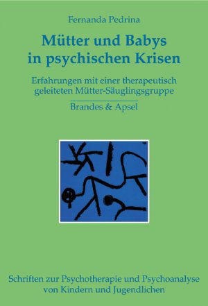 ISBN 9783860998182: Mütter und Babys in psychischen Krisen – Forschungsstudie zu einer therapeutisch geleiteten Mutter-Säugling-Gruppe am Beispiel postpartaler Depression