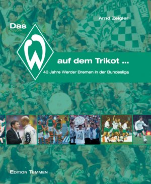 ISBN 9783861086956: Das W auf dem Trikot - 40 Jahre Werder Bremen in der Bundesliga - Mit Vorworten von Franz Böhmert und Marco Bode