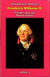 ISBN 9783861243328: Friedrich Wilhelm II. Preußen unter den Rosenkreuzern [Gebundene Ausgabe] Hans-Joachim Neumann (Autor)