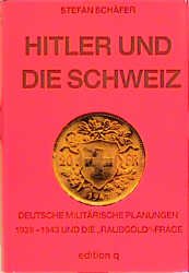 ISBN 9783861243564: Hitler und die Schweiz : deutsche militärische Planungen 1939 - 1943 und die "Raubgold"-Frage. Stefan Schäfer. Mit einem Geleitw. von Werner Maser