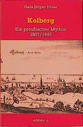 gebrauchtes Buch – Hans-Jürgen Eitner – Kolberg. Ein preußischer Mythos 1807/1945