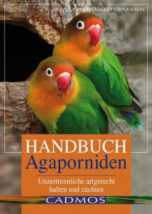 ISBN 9783861270782: Handbuch Agaporniden - Unzertrennliche artgerecht halten und züchten