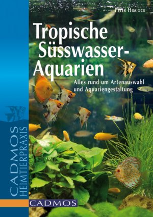 ISBN 9783861270829: Tropische Süßwasser-Aquarien: Alles rund um Artenauswahl und Aquariengestaltung (Cadmos Aquaristik)