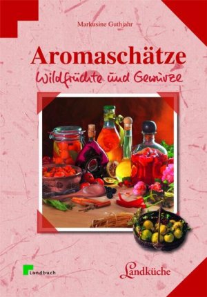 ISBN 9783861278870: Aromaschätze: Wildfrüchte und Gewürze. Landküche: Wilde Früchte und Gewürze