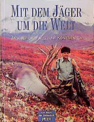 ISBN 9783861321408: Mit dem Jäger um die Welt - Jagdberichte aus fünf Kontinenten