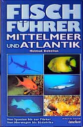 gebrauchtes Buch – Helmut Debelius – Fischführer Mittelmeer und Atlantik - Von Spanien bis zur Türkei - Von Norwegen bis Südafrika