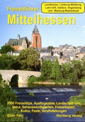 ISBN 9783861345466: Freizeitführer Mittelhessen. Landkreise: Limburg-Weilburg, Lahn-Dill, Gießen, Vogelsberg, Marburg-Biedenkopf