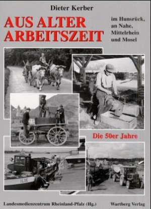 ISBN 9783861349815: Aus alter Arbeitszeit in Hunsrück, Nahetal, Mittelrhein und Mosel - Die 50er Jahre