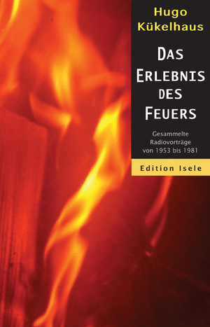 ISBN 9783861423928: Das Erlebnis des Feuers – Gesammelte Radiovorträge von 1953 bis 1981