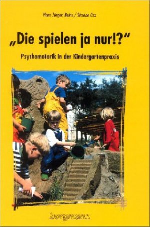 ISBN 9783861452133: Die spielen ja nur!? - Psychomotorik in der Kindergartenpraxis