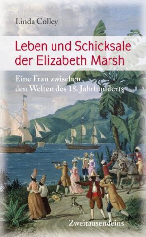 gebrauchtes Buch – Linda Colley – Leben und Schicksale der Elizabeth Marsh: Eine Frau zwischen den Welten des 18. Jahrhunderts