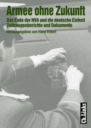 gebrauchtes Buch – Hans Ehlert – Armee ohne Zukunft - Das Ende der NVA und die deutsche Einheit Zeitzeugenberichte und Dokumente