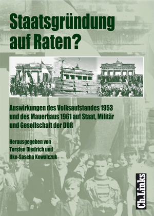 ISBN 9783861533801: Staatsgründung auf Raten? Zu den Auswirkungen des Volksaufstandes 1953 und des Mauerbaus 1961 auf Staat, Militär und Gesellschaft in der DDR