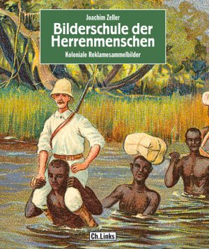 ISBN 9783861534990: Bilderschule der Herrenmenschen : koloniale Reklamesammelbilder. Joachim Zeller