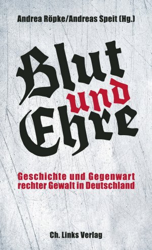 ISBN 9783861537076: Blut und Ehre - Geschichte und Gegenwart rechter Gewalt in Deutschland