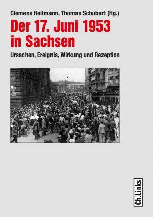 ISBN 9783861537472: Der 17. Juni 1953 in Sachsen : Ursachen, Ereignis, Wirkung und Rezeption. Clemens Heitmann ; Thomas Schubert (Hg.)