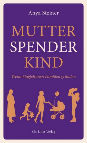 ISBN 9783861538219: Mutter, Spender, Kind : Wenn Singlefrauen Familien gründen