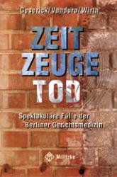 gebrauchtes Buch – Gunther Geserick – Zeitzeuge Tod. Spektakuläre Fälle der Berliner Gerichtsmedizin.