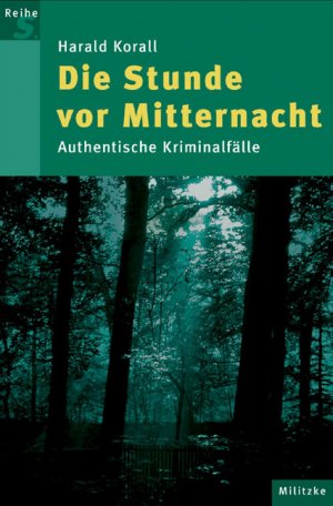 gebrauchtes Buch – Harald Korall – Die Stunde vor Mitternacht: Authentische Kriminalfälle (Reihe S)