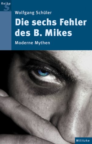 neues Buch – Wolfgang Schüler – Die sechs Fehler des B. Mikes : moderne Mythen. Reihe S.