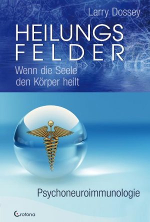 ISBN 9783861910237: Heilungsfelder - Wenn die Seele den Körper heilt - Psychoneuroimmunologie