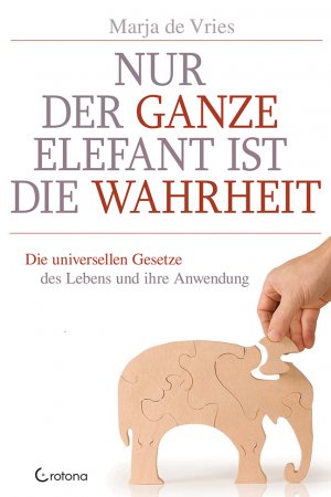 neues Buch – de Vries – Nur der ganze Elefant ist die Wahrheit - Die universellen Gesetze des Lebens und ihre Anwendung
