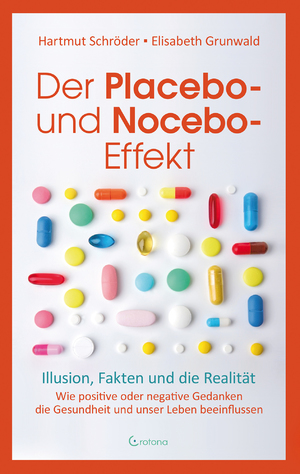 ISBN 9783861912415: Der Placebo- und Nocebo-Effekt - Illusion, Fakten und die Realität - Wie positive oder negative Gedanken die Gesundheit und unser Leben beeinflussen