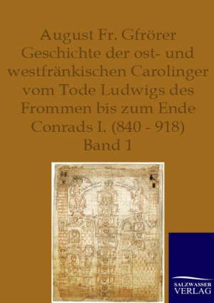 ISBN 9783861957058: Geschichte der ost- und westfraenkischen Carolinger vom Tode Ludwigs des Frommen bis zum Ende Conrads I. (840-918). Bd.1