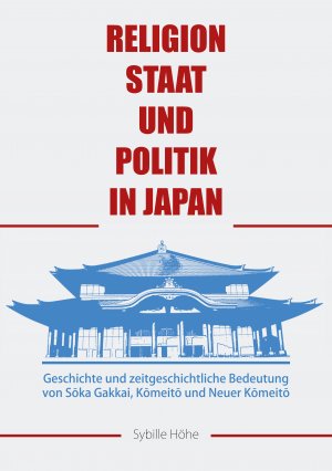 ISBN 9783862050253: Religion, Staat und Politik in Japan – Geschichte und zeitgeschichtliche Bedeutung von Sōka Gakkai, Kōmeitō und Neuer Kōmeitō