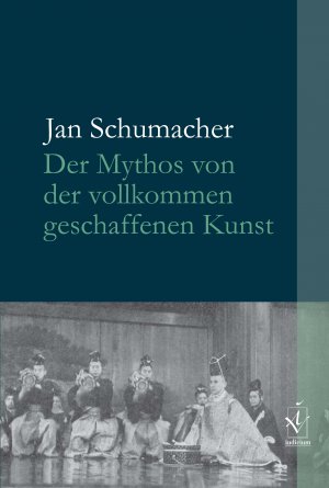 ISBN 9783862054367: Der Mythos von der vollkommen geschaffenen Kunst - Erfundene Traditionen und ihre Integration in Nō und Kyōgen mit Schwerpunkt auf der japanischen Moderne