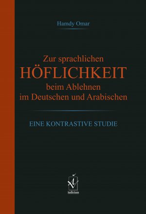 ISBN 9783862054473: Zur sprachlichen Höflichkeit beim Ablehnen im Deutschen und Arabischen - Eine kontrastive Studie