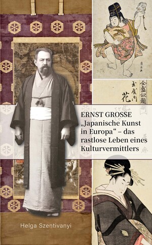 ISBN 9783862056606: Ernst Grosse - „Japanische Kunst in Europa“ – das rastlose Leben eines Kulturvermittlers