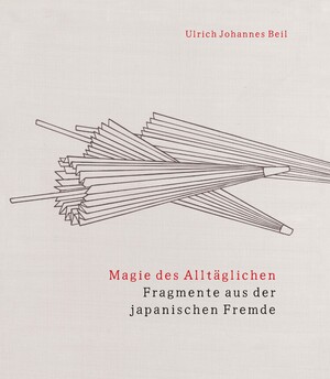 ISBN 9783862056613: Magie des Alltäglichen | Fragmente aus der japanischen Fremde | Ulrich Johannes Beil | Taschenbuch | 204 S. | Deutsch | 2024 | Iudicium Verlag | EAN 9783862056613